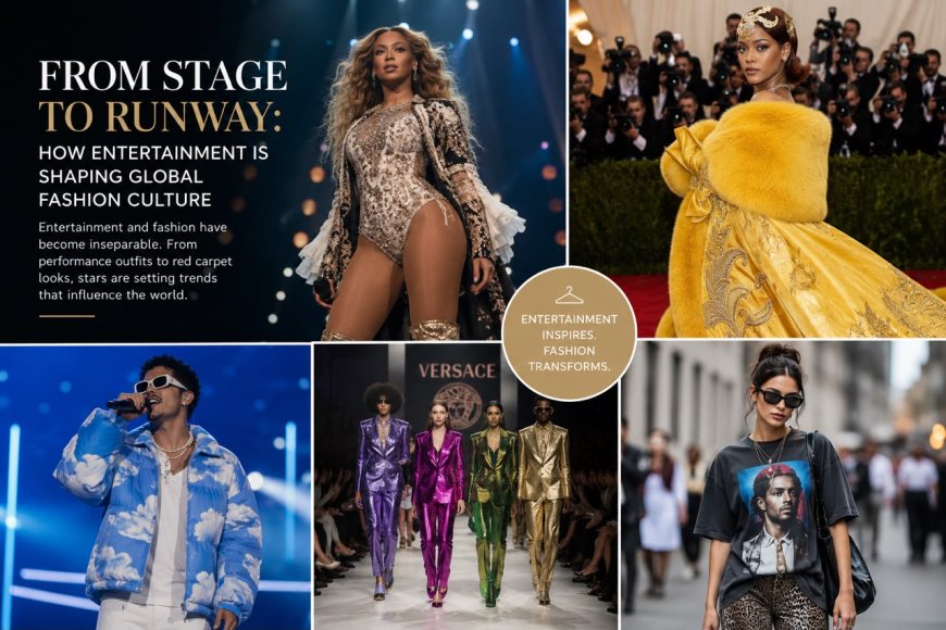 From Stage to Runway: How Entertainment Is Shaping Global Fashion Culture
